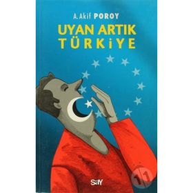 UYAN ARTIK TÜRKİYE - A. AKIF POROY