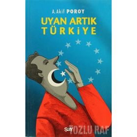 UYAN ARTIK TÜRKİYE - A. AKIF POROY