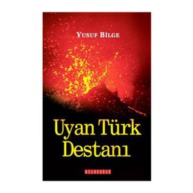 UYAN TÜRK DESTANI - YUSUF BILGE BÜYÜKBOYACI