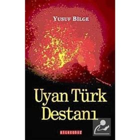 UYAN TÜRK DESTANI - YUSUF BILGE BÜYÜKBOYACI