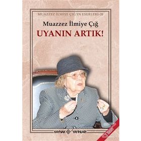 Uyanın Artık! - Muazzez İlmiye Çığ