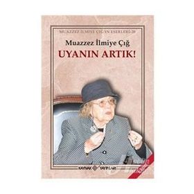 Uyanın Artık! - Muazzez İlmiye Çığ
