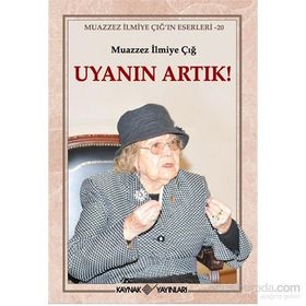 Uyanın Artık! - Muazzez İlmiye Çığ