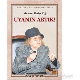Uyanın Artık! - Muazzez İlmiye Çığ