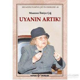 Uyanın Artık! - Muazzez İlmiye Çığ