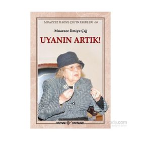 Uyanın Artık! - Muazzez İlmiye Çığ