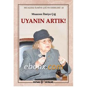 Uyanın Artık! - Muazzez İlmiye Çığ