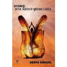 Uyanış: Bir Kadın Yaratmak - Derya Gökgöl