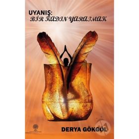 Uyanış: Bir Kadın Yaratmak - Derya Gökgöl