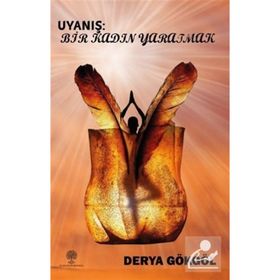 Uyanış: Bir Kadın Yaratmak - Derya Gökgöl