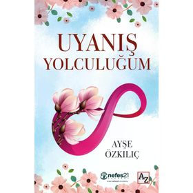 Uyanış Yolculuğum - Ayşe Özkılıç