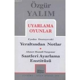 UYARLAMA OYUNLAR YERALTINDAN NOTLAR (DOSTOYEVSKI) - SAATLERI AYARLAMA ENSTITÜSÜ (TANPINAR) - ÖZGÜR YALIM