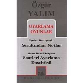 UYARLAMA OYUNLAR YERALTINDAN NOTLAR (DOSTOYEVSKI) - SAATLERI AYARLAMA ENSTITÜSÜ (TANPINAR) - ÖZGÜR YALIM
