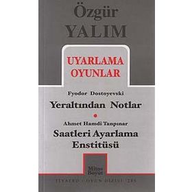 UYARLAMA OYUNLAR YERALTINDAN NOTLAR (DOSTOYEVSKI) - SAATLERI AYARLAMA ENSTITÜSÜ (TANPINAR) - ÖZGÜR YALIM