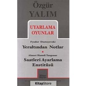 UYARLAMA OYUNLAR YERALTINDAN NOTLAR (DOSTOYEVSKI) - SAATLERI AYARLAMA ENSTITÜSÜ (TANPINAR) - ÖZGÜR YALIM
