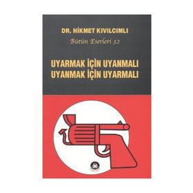 UYARMAK İÇIN UYANMALI UYANMAK İÇIN UYARMALI - HIKMET KIVILCIMLI