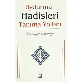 UYDURMA HADISLERI TANIMA YOLLARI - İBNÜ´L KAYYIM EL-CEVZIYYE