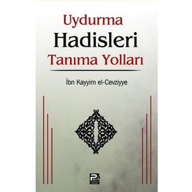 UYDURMA HADISLERI TANIMA YOLLARI - İBNÜ´L KAYYIM EL-CEVZIYYE