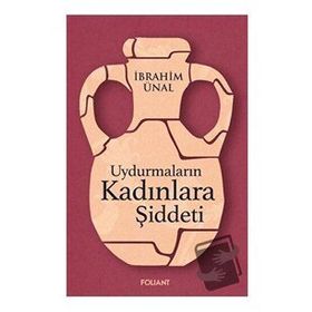 Uydurmaların Kadınlara Şiddeti - İbrahim Ünal