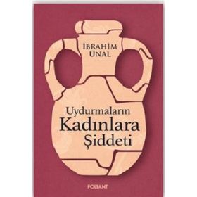 Uydurmaların Kadınlara Şiddeti - İbrahim Ünal