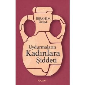 Uydurmaların Kadınlara Şiddeti - İbrahim Ünal