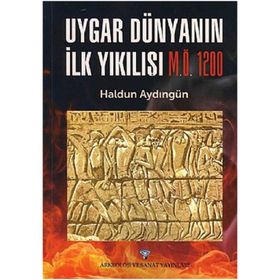 Uygar Dünyanın İlk Yıkılışı M.Ö. 1200 - Haldun Aydıngün