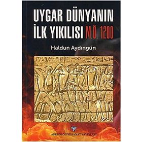 Uygar Dünyanın İlk Yıkılışı M.Ö. 1200 - Haldun Aydıngün