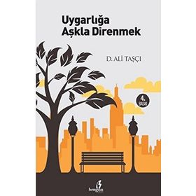 UYGARLIĞA AŞKLA DIRENMEK - D. ALI TAŞÇI