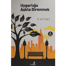 UYGARLIĞA AŞKLA DIRENMEK - D. ALI TAŞÇI