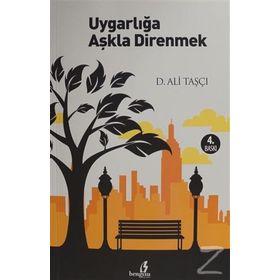 UYGARLIĞA AŞKLA DIRENMEK - D. ALI TAŞÇI