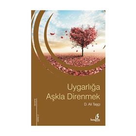 UYGARLIĞA AŞKLA DIRENMEK - D. ALI TAŞÇI