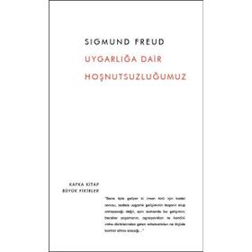 Uygarlığa Dair Hoşnutsuzluğumuz - Sigmund Freud