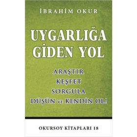 UYGARLIĞA GIDEN YOL ARAŞTIR, KEŞFET, SORGULA, DÜŞÜN VE KENDIN OL - İBRAHIM OKUR
