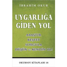 UYGARLIĞA GIDEN YOL ARAŞTIR, KEŞFET, SORGULA, DÜŞÜN VE KENDIN OL - İBRAHIM OKUR