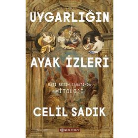 Uygarlığın Ayak İzleri Batı Resim Sanatında Mitoloji - Epsilon Yayınları
