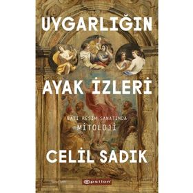 Uygarlığın Ayak İzleri Batı Resim Sanatında Mitoloji - Epsilon Yayınları