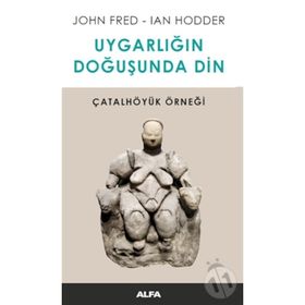 Uygarlığın Doğusunda Din - John Fred Ian Hodder