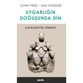 Uygarlığın Doğusunda Din - John Fred Ian Hodder