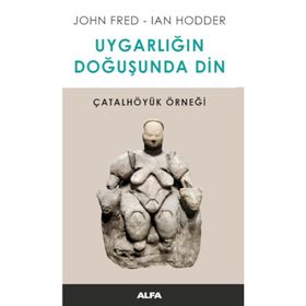 Uygarlığın Doğusunda Din - John Fred Ian Hodder