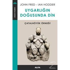 Uygarlığın Doğusunda Din - John Fred Ian