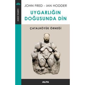 Uygarlığın Doğusunda Din - John Fred Ian