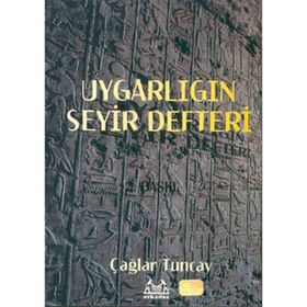 UYGARLIĞIN SEYIR DEFTERI UYGARLIK TARIHI - ÇAĞLAR TUNCAY