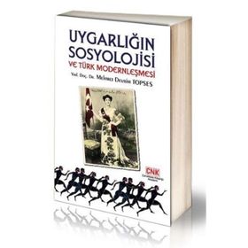 UYGARLIĞIN SOSYOLOJISI VE TÜRK MODERNLEŞMESI - MEHMET DEVRIM TOPSES