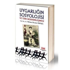 UYGARLIĞIN SOSYOLOJISI VE TÜRK MODERNLEŞMESI - MEHMET DEVRIM TOPSES