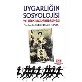 UYGARLIĞIN SOSYOLOJISI VE TÜRK MODERNLEŞMESI - MEHMET DEVRIM TOPSES