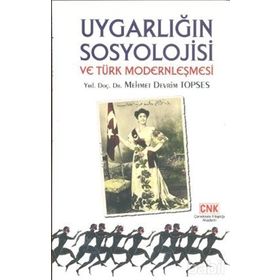 UYGARLIĞIN SOSYOLOJISI VE TÜRK MODERNLEŞMESI - MEHMET DEVRIM TOPSES