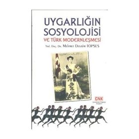 UYGARLIĞIN SOSYOLOJISI VE TÜRK MODERNLEŞMESI - MEHMET DEVRIM TOPSES