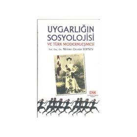 UYGARLIĞIN SOSYOLOJISI VE TÜRK MODERNLEŞMESI - MEHMET DEVRIM TOPSES