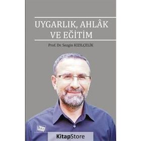 Uygarlık, Ahlak ve Eğitim - Sezgin Kızılçelik