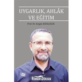 Uygarlık, Ahlak ve Eğitim - Sezgin Kızılçelik